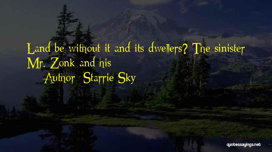 Starrie Sky Quotes: Land Be Without It And Its Dwellers? The Sinister Mr. Zonk And His