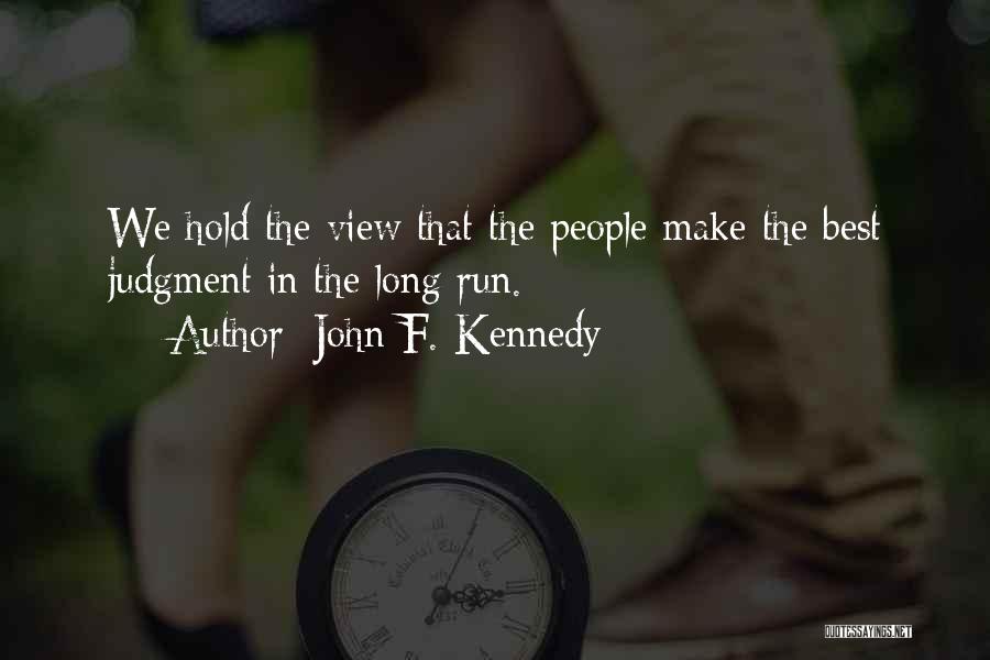 John F. Kennedy Quotes: We Hold The View That The People Make The Best Judgment In The Long Run.