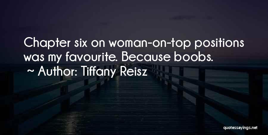 Tiffany Reisz Quotes: Chapter Six On Woman-on-top Positions Was My Favourite. Because Boobs.