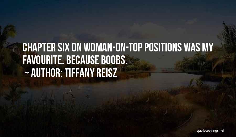 Tiffany Reisz Quotes: Chapter Six On Woman-on-top Positions Was My Favourite. Because Boobs.