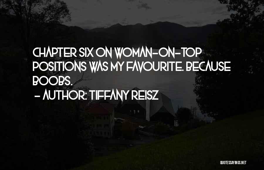 Tiffany Reisz Quotes: Chapter Six On Woman-on-top Positions Was My Favourite. Because Boobs.