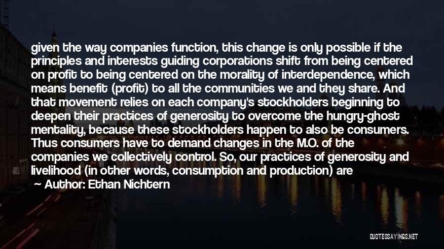 Ethan Nichtern Quotes: Given The Way Companies Function, This Change Is Only Possible If The Principles And Interests Guiding Corporations Shift From Being