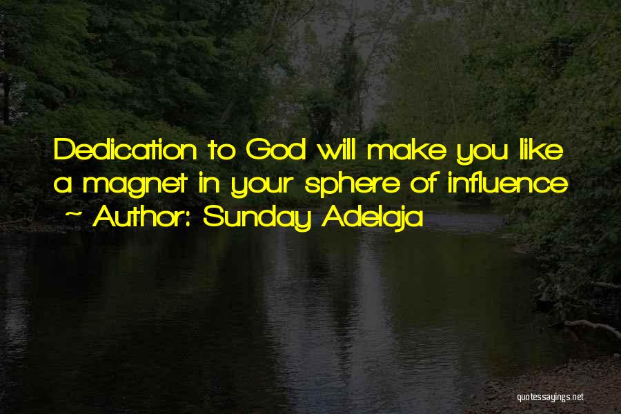 Sunday Adelaja Quotes: Dedication To God Will Make You Like A Magnet In Your Sphere Of Influence
