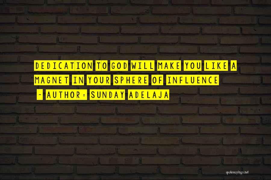 Sunday Adelaja Quotes: Dedication To God Will Make You Like A Magnet In Your Sphere Of Influence