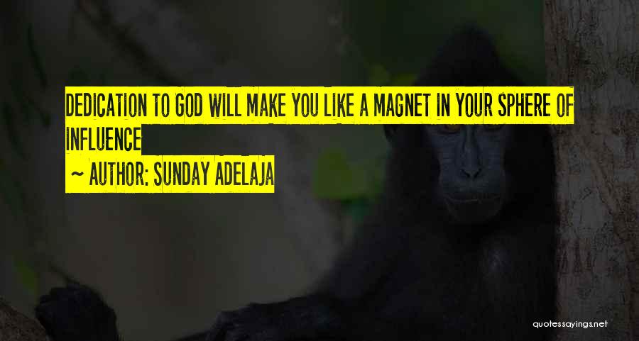 Sunday Adelaja Quotes: Dedication To God Will Make You Like A Magnet In Your Sphere Of Influence