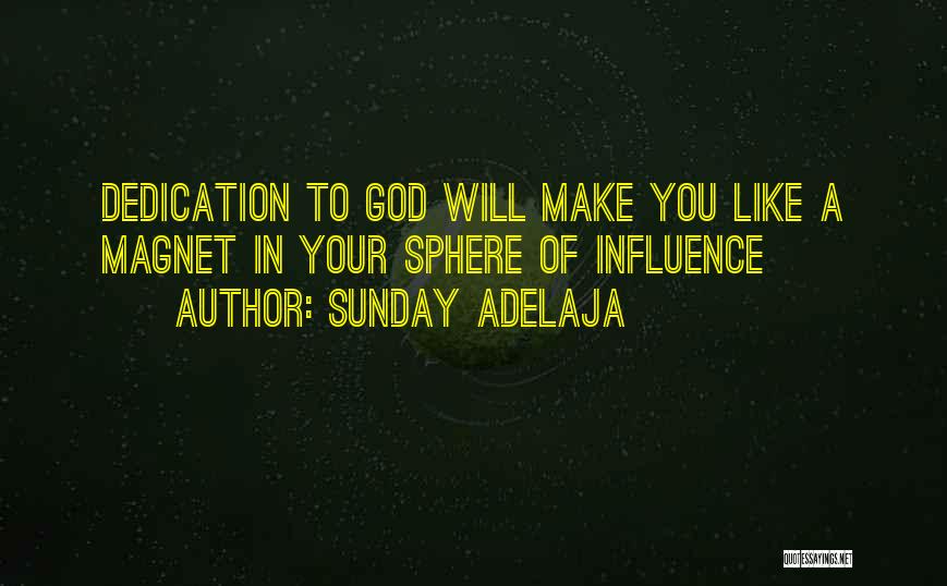 Sunday Adelaja Quotes: Dedication To God Will Make You Like A Magnet In Your Sphere Of Influence