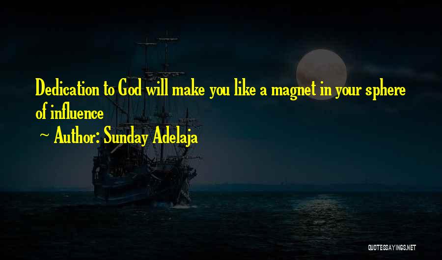 Sunday Adelaja Quotes: Dedication To God Will Make You Like A Magnet In Your Sphere Of Influence