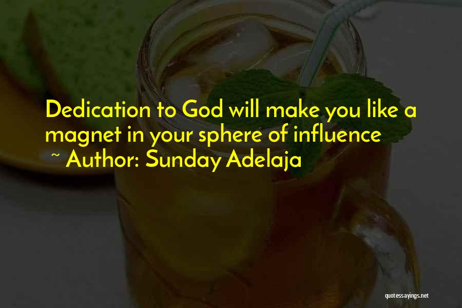 Sunday Adelaja Quotes: Dedication To God Will Make You Like A Magnet In Your Sphere Of Influence