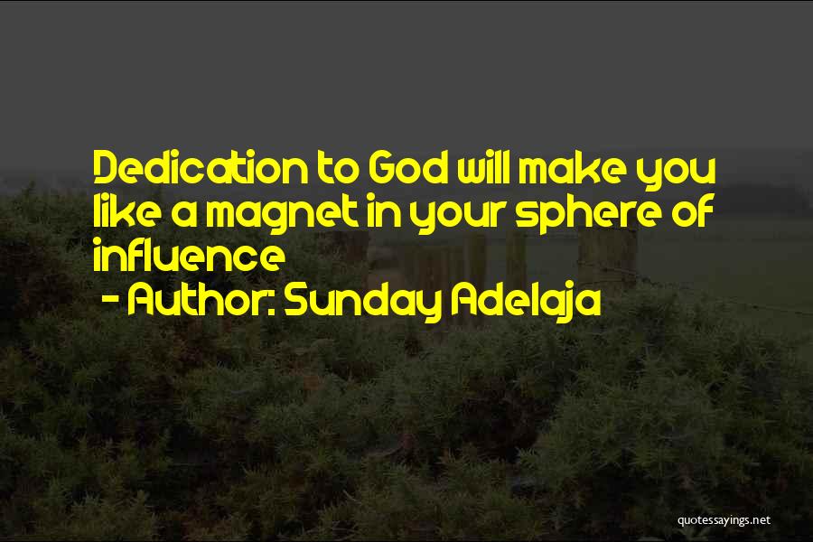 Sunday Adelaja Quotes: Dedication To God Will Make You Like A Magnet In Your Sphere Of Influence