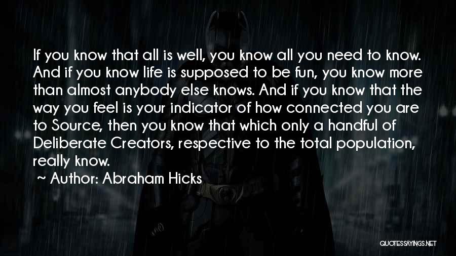 Abraham Hicks Quotes: If You Know That All Is Well, You Know All You Need To Know. And If You Know Life Is