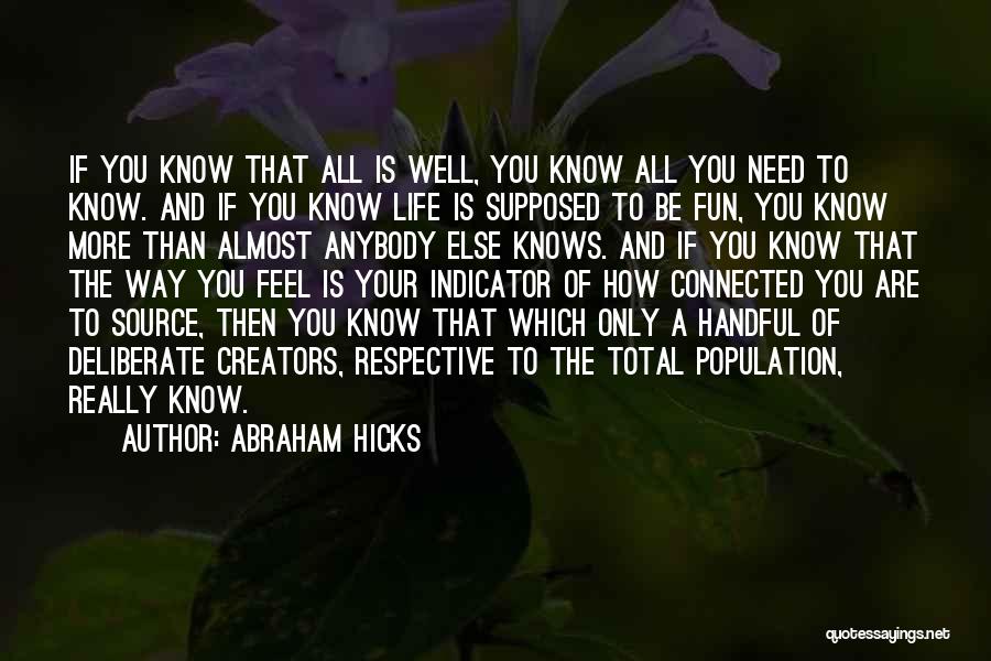 Abraham Hicks Quotes: If You Know That All Is Well, You Know All You Need To Know. And If You Know Life Is