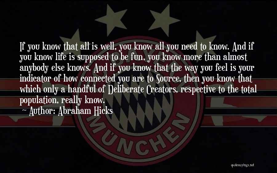 Abraham Hicks Quotes: If You Know That All Is Well, You Know All You Need To Know. And If You Know Life Is