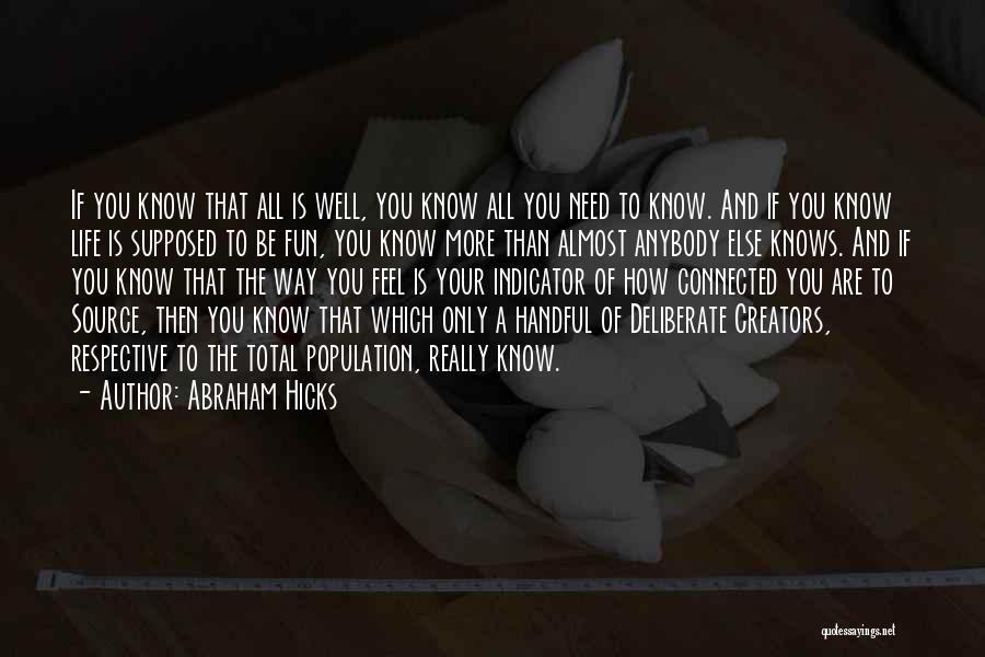 Abraham Hicks Quotes: If You Know That All Is Well, You Know All You Need To Know. And If You Know Life Is