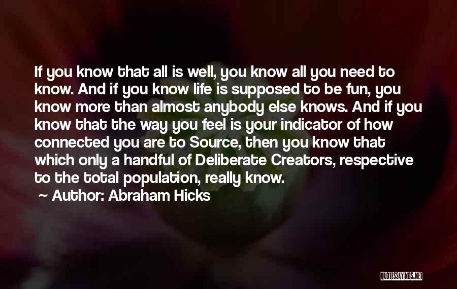 Abraham Hicks Quotes: If You Know That All Is Well, You Know All You Need To Know. And If You Know Life Is