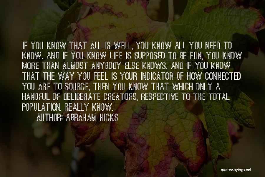 Abraham Hicks Quotes: If You Know That All Is Well, You Know All You Need To Know. And If You Know Life Is