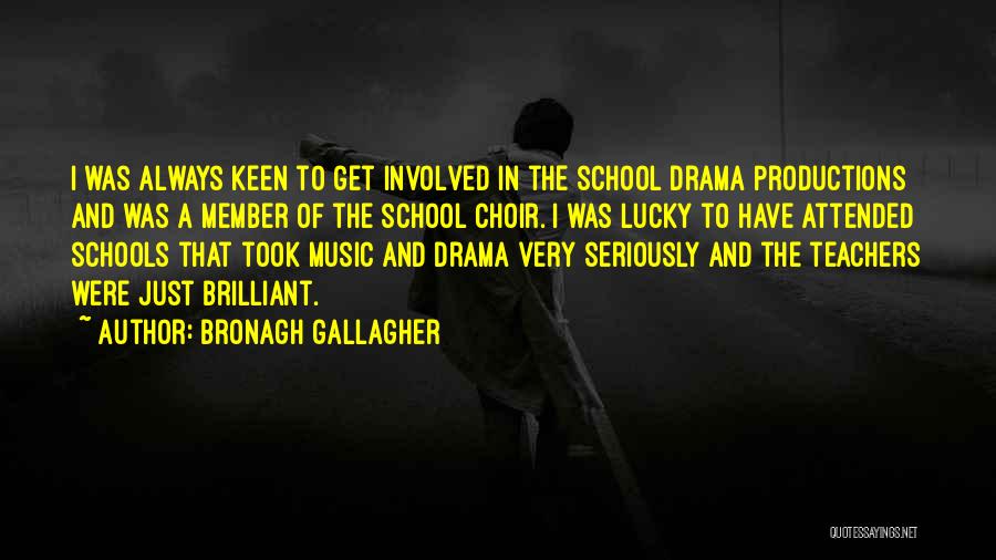 Bronagh Gallagher Quotes: I Was Always Keen To Get Involved In The School Drama Productions And Was A Member Of The School Choir.