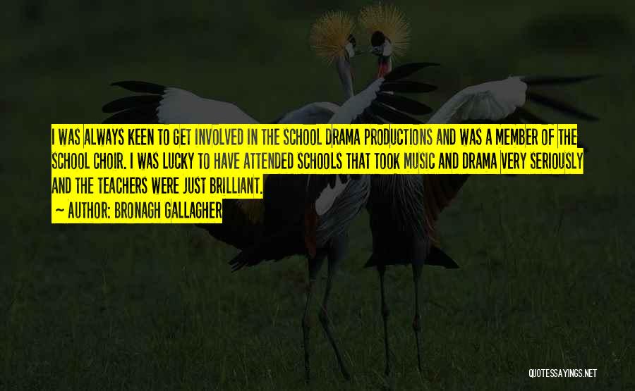 Bronagh Gallagher Quotes: I Was Always Keen To Get Involved In The School Drama Productions And Was A Member Of The School Choir.