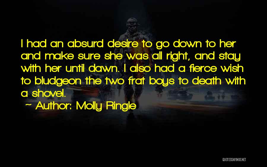 Molly Ringle Quotes: I Had An Absurd Desire To Go Down To Her And Make Sure She Was All Right, And Stay With