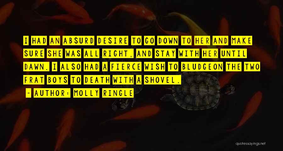 Molly Ringle Quotes: I Had An Absurd Desire To Go Down To Her And Make Sure She Was All Right, And Stay With