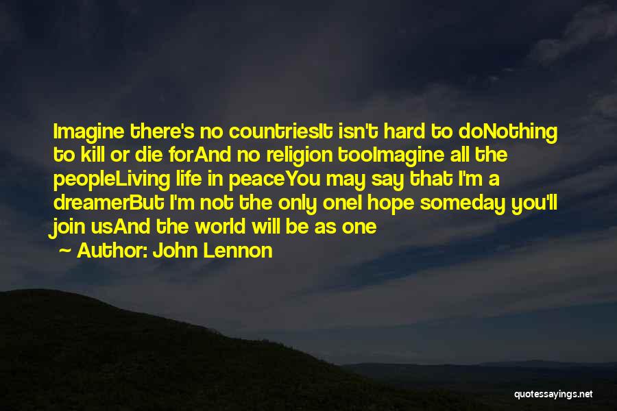 John Lennon Quotes: Imagine There's No Countriesit Isn't Hard To Donothing To Kill Or Die Forand No Religion Tooimagine All The Peopleliving Life