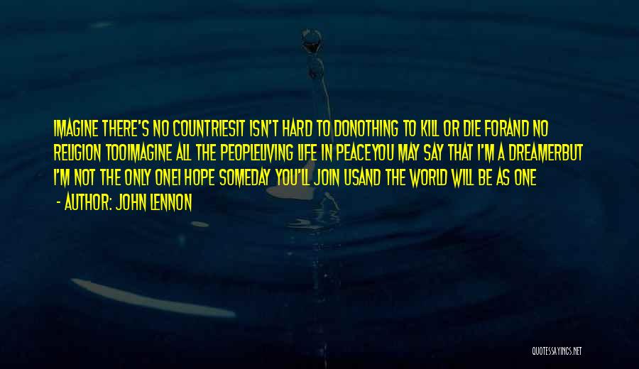 John Lennon Quotes: Imagine There's No Countriesit Isn't Hard To Donothing To Kill Or Die Forand No Religion Tooimagine All The Peopleliving Life