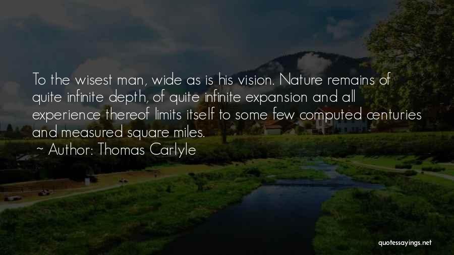 Thomas Carlyle Quotes: To The Wisest Man, Wide As Is His Vision. Nature Remains Of Quite Infinite Depth, Of Quite Infinite Expansion And