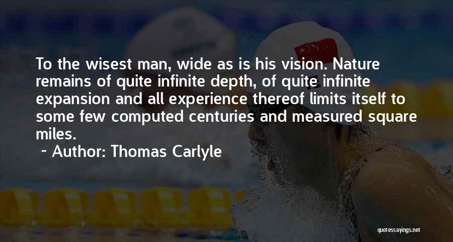 Thomas Carlyle Quotes: To The Wisest Man, Wide As Is His Vision. Nature Remains Of Quite Infinite Depth, Of Quite Infinite Expansion And