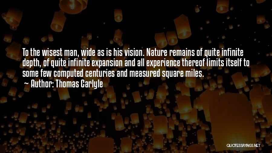 Thomas Carlyle Quotes: To The Wisest Man, Wide As Is His Vision. Nature Remains Of Quite Infinite Depth, Of Quite Infinite Expansion And