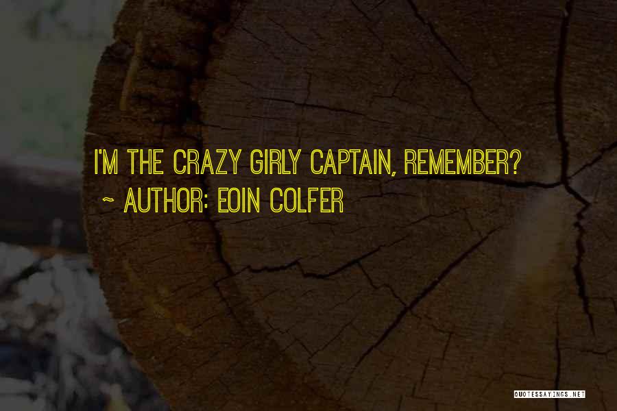 Eoin Colfer Quotes: I'm The Crazy Girly Captain, Remember?