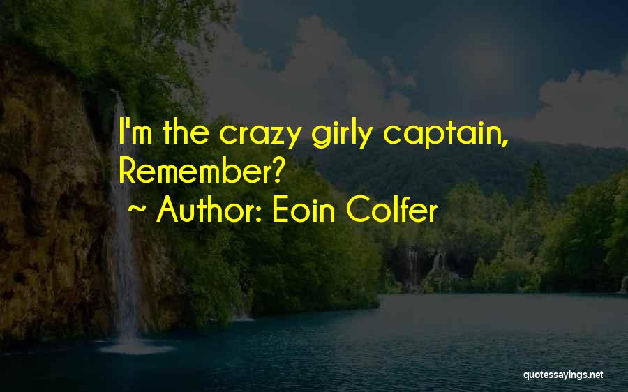 Eoin Colfer Quotes: I'm The Crazy Girly Captain, Remember?