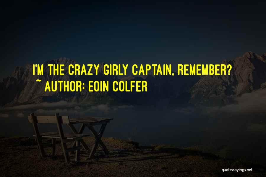 Eoin Colfer Quotes: I'm The Crazy Girly Captain, Remember?