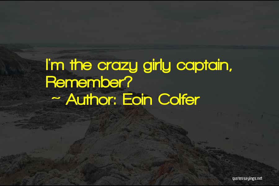 Eoin Colfer Quotes: I'm The Crazy Girly Captain, Remember?