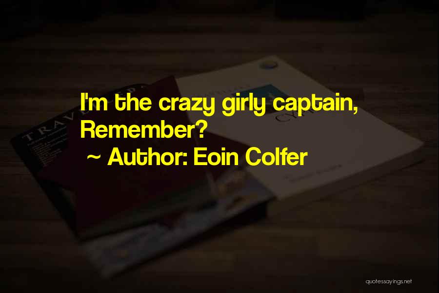 Eoin Colfer Quotes: I'm The Crazy Girly Captain, Remember?