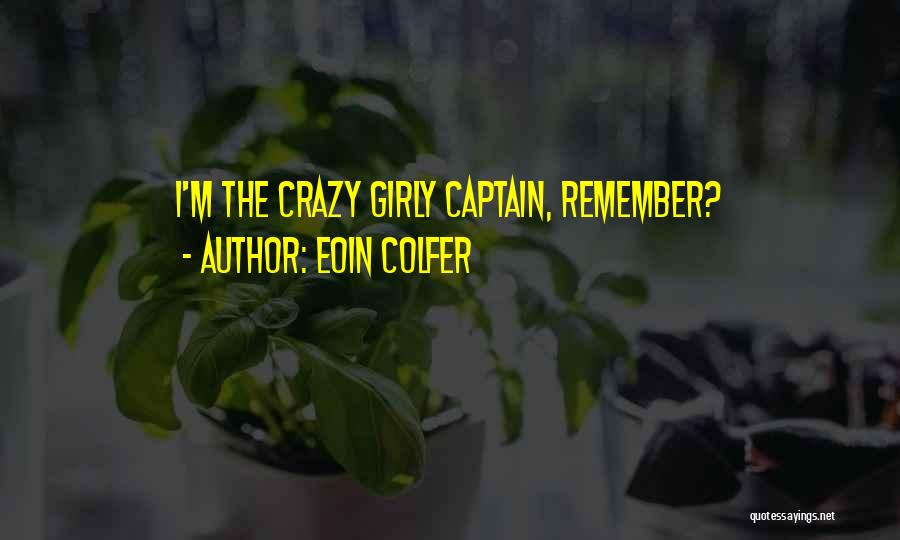 Eoin Colfer Quotes: I'm The Crazy Girly Captain, Remember?