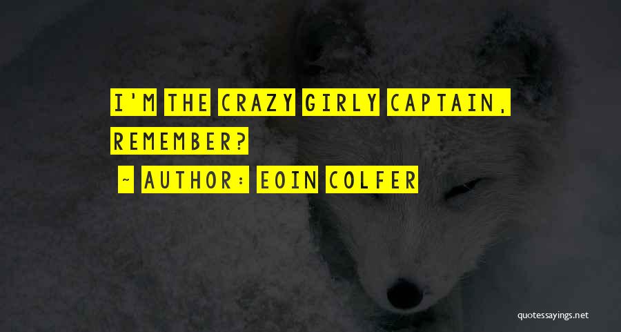Eoin Colfer Quotes: I'm The Crazy Girly Captain, Remember?