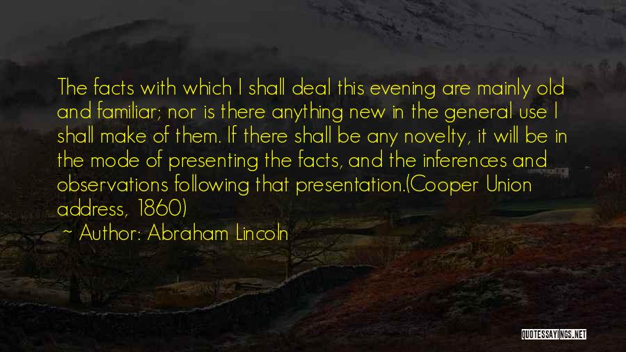 Abraham Lincoln Quotes: The Facts With Which I Shall Deal This Evening Are Mainly Old And Familiar; Nor Is There Anything New In
