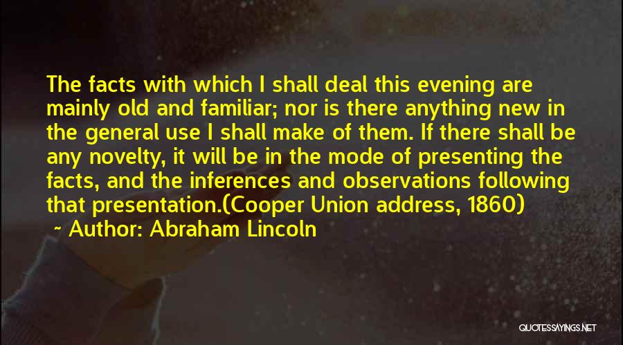 Abraham Lincoln Quotes: The Facts With Which I Shall Deal This Evening Are Mainly Old And Familiar; Nor Is There Anything New In