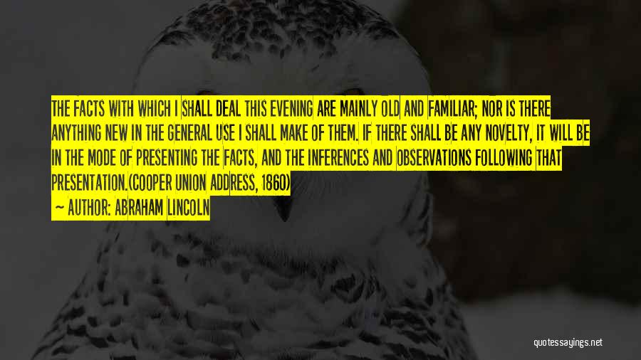 Abraham Lincoln Quotes: The Facts With Which I Shall Deal This Evening Are Mainly Old And Familiar; Nor Is There Anything New In
