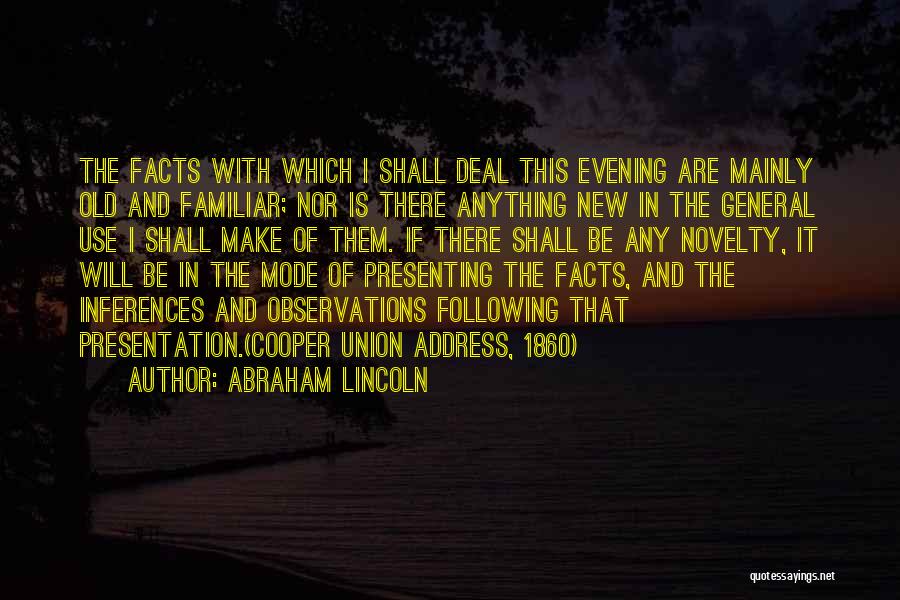 Abraham Lincoln Quotes: The Facts With Which I Shall Deal This Evening Are Mainly Old And Familiar; Nor Is There Anything New In
