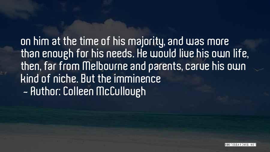 Colleen McCullough Quotes: On Him At The Time Of His Majority, And Was More Than Enough For His Needs. He Would Live His