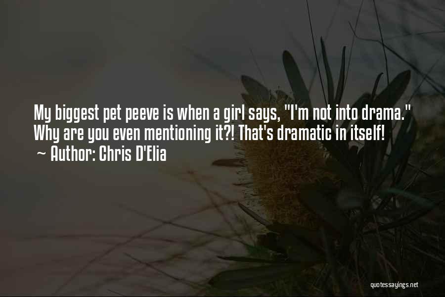 Chris D'Elia Quotes: My Biggest Pet Peeve Is When A Girl Says, I'm Not Into Drama. Why Are You Even Mentioning It?! That's