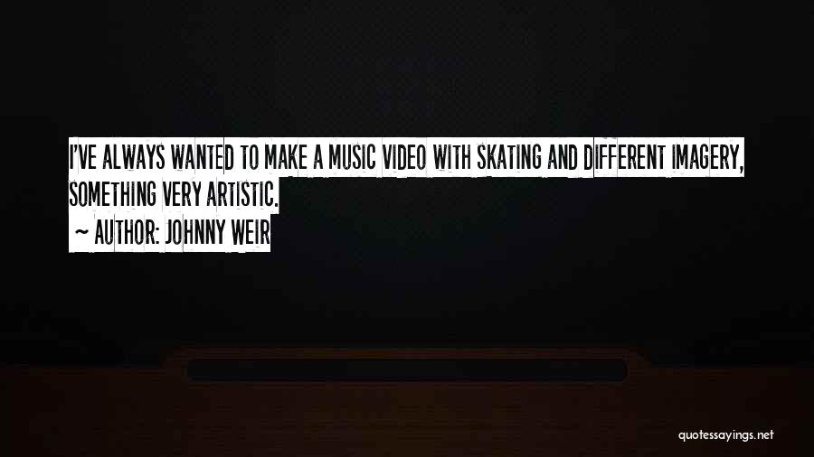 Johnny Weir Quotes: I've Always Wanted To Make A Music Video With Skating And Different Imagery, Something Very Artistic.