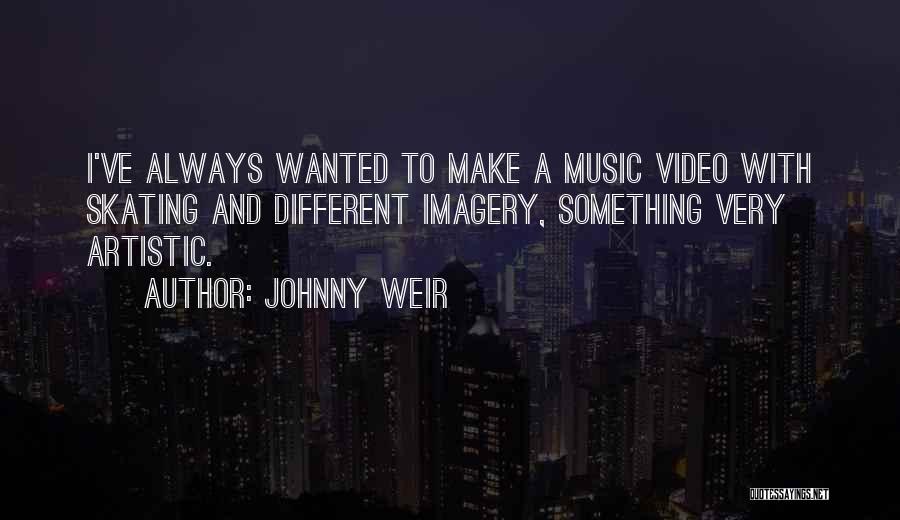 Johnny Weir Quotes: I've Always Wanted To Make A Music Video With Skating And Different Imagery, Something Very Artistic.