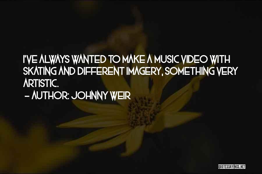 Johnny Weir Quotes: I've Always Wanted To Make A Music Video With Skating And Different Imagery, Something Very Artistic.