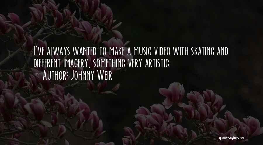 Johnny Weir Quotes: I've Always Wanted To Make A Music Video With Skating And Different Imagery, Something Very Artistic.
