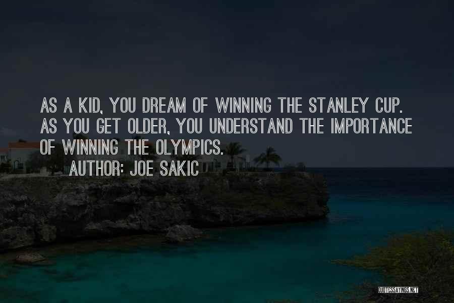 Joe Sakic Quotes: As A Kid, You Dream Of Winning The Stanley Cup. As You Get Older, You Understand The Importance Of Winning