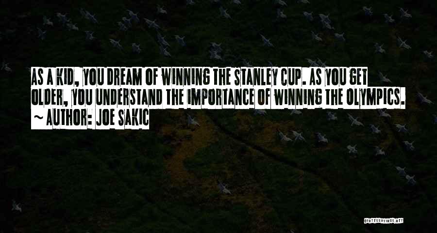 Joe Sakic Quotes: As A Kid, You Dream Of Winning The Stanley Cup. As You Get Older, You Understand The Importance Of Winning