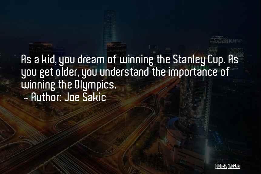 Joe Sakic Quotes: As A Kid, You Dream Of Winning The Stanley Cup. As You Get Older, You Understand The Importance Of Winning