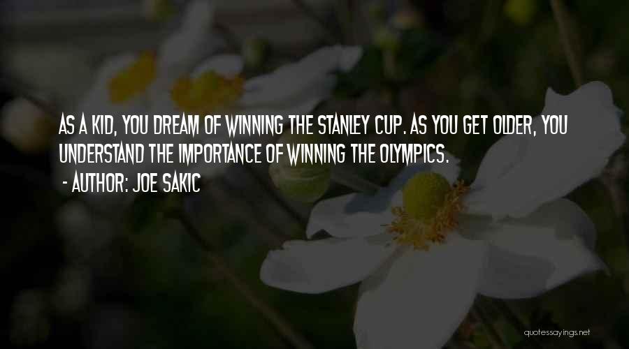 Joe Sakic Quotes: As A Kid, You Dream Of Winning The Stanley Cup. As You Get Older, You Understand The Importance Of Winning