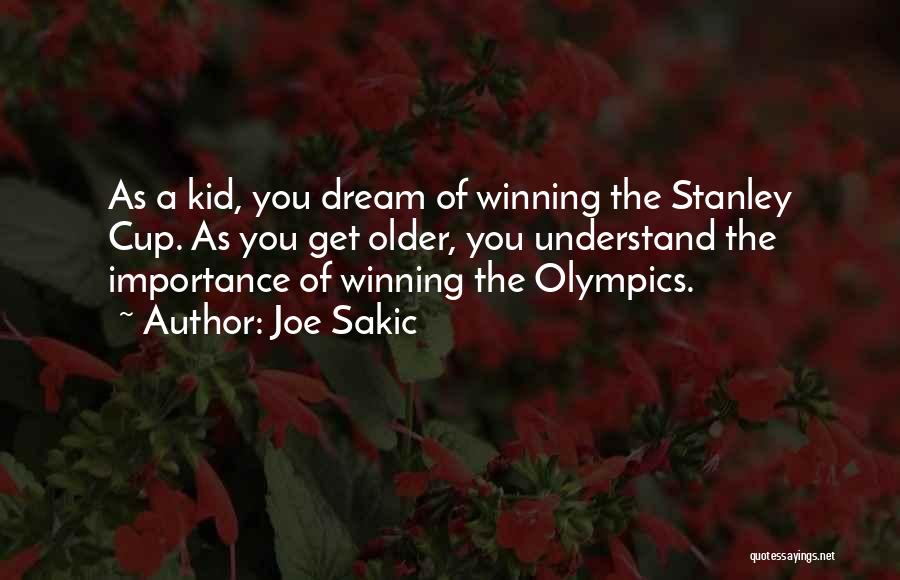 Joe Sakic Quotes: As A Kid, You Dream Of Winning The Stanley Cup. As You Get Older, You Understand The Importance Of Winning